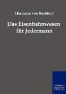 Das Eisenbahnwesen für Jedermann di Hermann von Bechtold edito da TP Verone Publishing