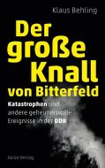 Der große Knall von Bitterfeld di Klaus Behling edito da Jaron Verlag GmbH