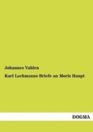 Karl Lachmanns Briefe an Moriz Haupt di Johannes Vahlen edito da DOGMA
