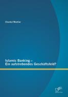 Islamic Banking - Ein aufstrebendes Geschäftsfeld? di Chantal Wentler edito da Diplomica Verlag