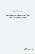 Aufsätze zur Geistesgeschichte und Religionssoziologie di Ernst Troeltsch edito da Literaricon Verlag UG