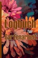 Logbuch für Gartenarbeit di Ristof Kirschenbaum edito da Renette Wagner