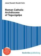 Roman Catholic Archdiocese Of Tegucigalpa edito da Book On Demand Ltd.