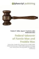 Federal takeover of Fannie Mae and Freddie Mac di Frederic P Miller, Agnes F Vandome, John McBrewster edito da Alphascript Publishing