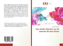 Une étude littéraire sur les oeuvres de Jean Giono di Azadeh Pilehvarian edito da Éditions universitaires européennes