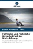 Faktische und rechtliche Sicherheit bei der Risikobildung di Horacio Néstor Valle Salazar edito da Verlag Unser Wissen