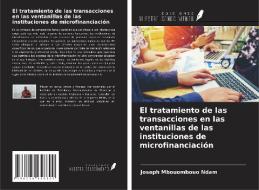 El tratamiento de las transacciones en las ventanillas de las instituciones de microfinanciación di Joseph Mbouombouo Ndam edito da Ediciones Nuestro Conocimiento