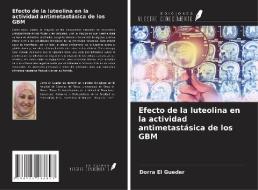 Efecto de la luteolina en la actividad antimetastásica de los GBM di Dorra El Gueder edito da Ediciones Nuestro Conocimiento