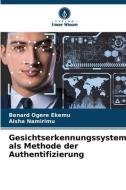 Gesichtserkennungssystem als Methode der Authentifizierung di Benard Ogere ekemu edito da Verlag Unser Wissen