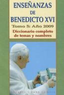 Ensenanzas de Benedicto XVI. Tomo 5: Ano 2009: Diccionario Completo de Temas y Nombres di Benedicto XVI edito da Edibesa