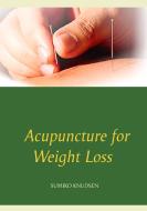 Acupuncture for Weight Loss di Sumiko Knudsen edito da Books on Demand