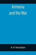Armenia and the War di A. P. Hacobian edito da Alpha Editions