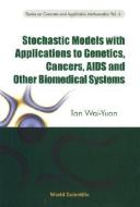 Stochastic Models With Applications To Genetics, Cancers, Aids And Other Biomedical Systems di Wai-Yuan Tan edito da World Scientific Publishing Co Pte Ltd