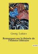 Remarques sur la théorie de l'histoire littéraire di Georg Lukács edito da SHS Éditions