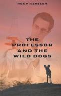 The Professor And The Wild Dogs di Rony Kessler edito da Red Penguin Books