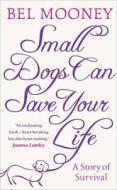 Small Dogs Can Save Your Life di Bel Mooney edito da Harpercollins Publishers