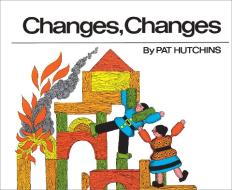Changes, Changes di Pat Hutchins edito da SIMON & SCHUSTER BOOKS YOU