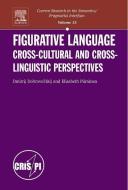 Figurative Language: Cross-Cultural and Cross-Linguistic Perspectives di Dmitrij Dobrovol'skij, Elisabeth Piirainen edito da BRILL ACADEMIC PUB