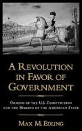A Revolution in Favor of Government: di Max. M Edling edito da OUP USA