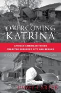 Overcoming Katrina: African American Voices from the Crescent City and Beyond di D. Penner, K. Ferdinand edito da SPRINGER NATURE