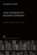 Lyric Pioneers of Modern Germany di Solomon Liptzin edito da Columbia University Press
