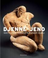 Djenné-Jeno - 1000 Years of Terracotta Statuary in Mali di Bernard de Grunne edito da Yale University Press