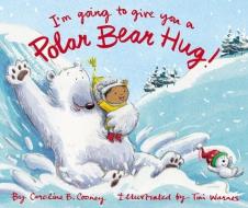 I'm Going To Give You A Polar Bear Hug di Caroline B. Cooney edito da Zondervan