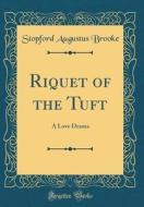 Riquet of the Tuft: A Love Drama (Classic Reprint) di Stopford Augustus Brooke edito da Forgotten Books
