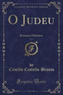O Judeu, Vol. 1: Romance Historico (Classic Reprint) di Camillo Castello-Branco edito da Forgotten Books