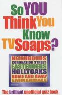 So You Think You Know Tv Soaps? di Clive Gifford edito da Hachette Children's Books