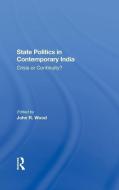 State Politics In Contemporary India di John R Wood edito da Taylor & Francis Ltd