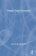 Climate Crisis Economics di Stuart P. M. Mackintosh edito da Taylor & Francis Ltd