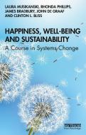 Happiness, Well-being And Sustainability di Laura Musikanski, Rhonda Phillips, James Bradbury, John de Graaf, Clinton Bliss edito da Taylor & Francis Ltd