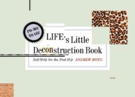 Life's Little Deconstruction Book: Self-Help for the Post-Hip di Andrew Boyd edito da W. W. Norton & Company