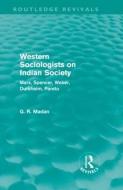 Western Sociologists on Indian Society (Routledge Revivals) di G. R. Madan edito da Routledge