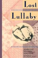 Lost Lullaby di Deborah Golden Alecson edito da University Of California Press