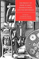 The Project of Prose in Early Modern Europe and the New World edito da Cambridge University Press