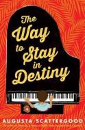 The Way to Stay in Destiny di Augusta Scattergood edito da Scholastic