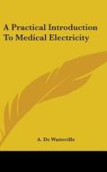 A Practical Introduction To Medical Elec di A. DE WATTEVILLE edito da Kessinger Publishing