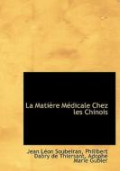 La Matiaure Macdicale Chez Les Chinois di Philibert Dabry De Thie Lacon Soubeiran edito da Bibliolife