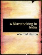 A Bluestocking In India di Winifred Heston edito da Bibliolife