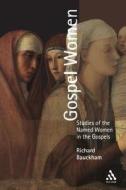 Gospel Women: Studies of the Named Women in the Gospels di Richard Bauckham edito da BLOOMSBURY 3PL