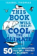 This Book Will (Help) Cool the Climate: 50 Ways to Cut Pollution and Protect Our Planet! di Isabel Thomas edito da RANDOM HOUSE