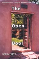The Open Door: Meditations on Living an Authentic Life di Patricia Forbes edito da AUTHORHOUSE