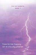 How to Be Happy on a Cloudy Planet: Book 1 di Melanie Pahlmann edito da Albereo Press