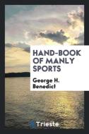 Hand-Book of Manly Sports di George H. Benedict edito da LIGHTNING SOURCE INC
