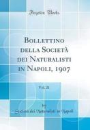 Bollettino Della Società Dei Naturalisti in Napoli, 1907, Vol. 21 (Classic Reprint) di Societa Dei Naturalisti in Napoli edito da Forgotten Books