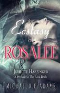 The Ecstasy of Rosalee (Juliette Harbinger Short Novels, Vol. 2 Tie-In) di Michael R. E. Adams edito da Enchanted Cipher