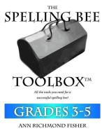 The Spelling Bee Toolbox for Grades 3-5: All the Resources You Need for a Successful Spelling Bee di Ann Richmond Fisher edito da Ann Richmond Fisher