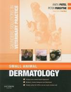 Saunders Solutions in Veterinary Practice: Small Animal Dermatology di Anita Patel, Peter J. Forsythe edito da Elsevier Health Sciences